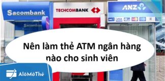 Sinh viên nên làm thẻ ATM ngân hàng nào tốt và nhiều ưu đãi nhất